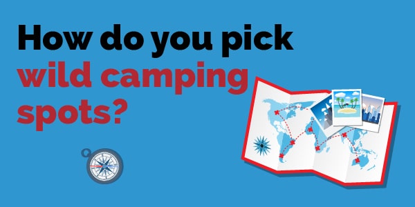 How do you pick wild camping spots